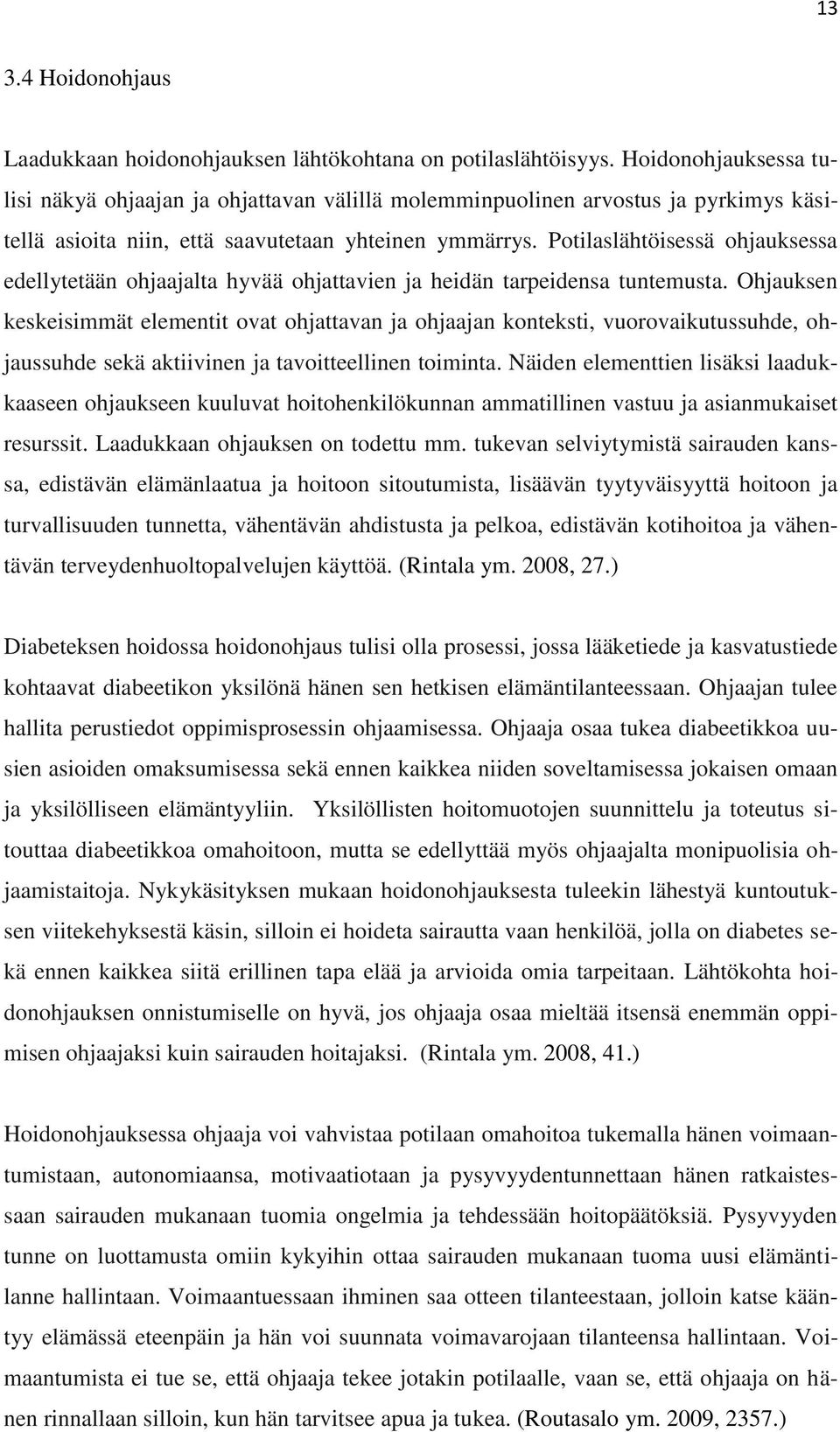 Potilaslähtöisessä ohjauksessa edellytetään ohjaajalta hyvää ohjattavien ja heidän tarpeidensa tuntemusta.