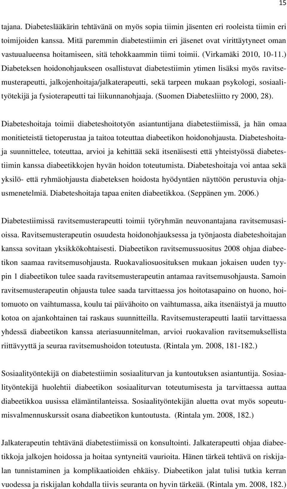 ) Diabeteksen hoidonohjaukseen osallistuvat diabetestiimin ytimen lisäksi myös ravitsemusterapeutti, jalkojenhoitaja/jalkaterapeutti, sekä tarpeen mukaan psykologi, sosiaalityötekijä ja