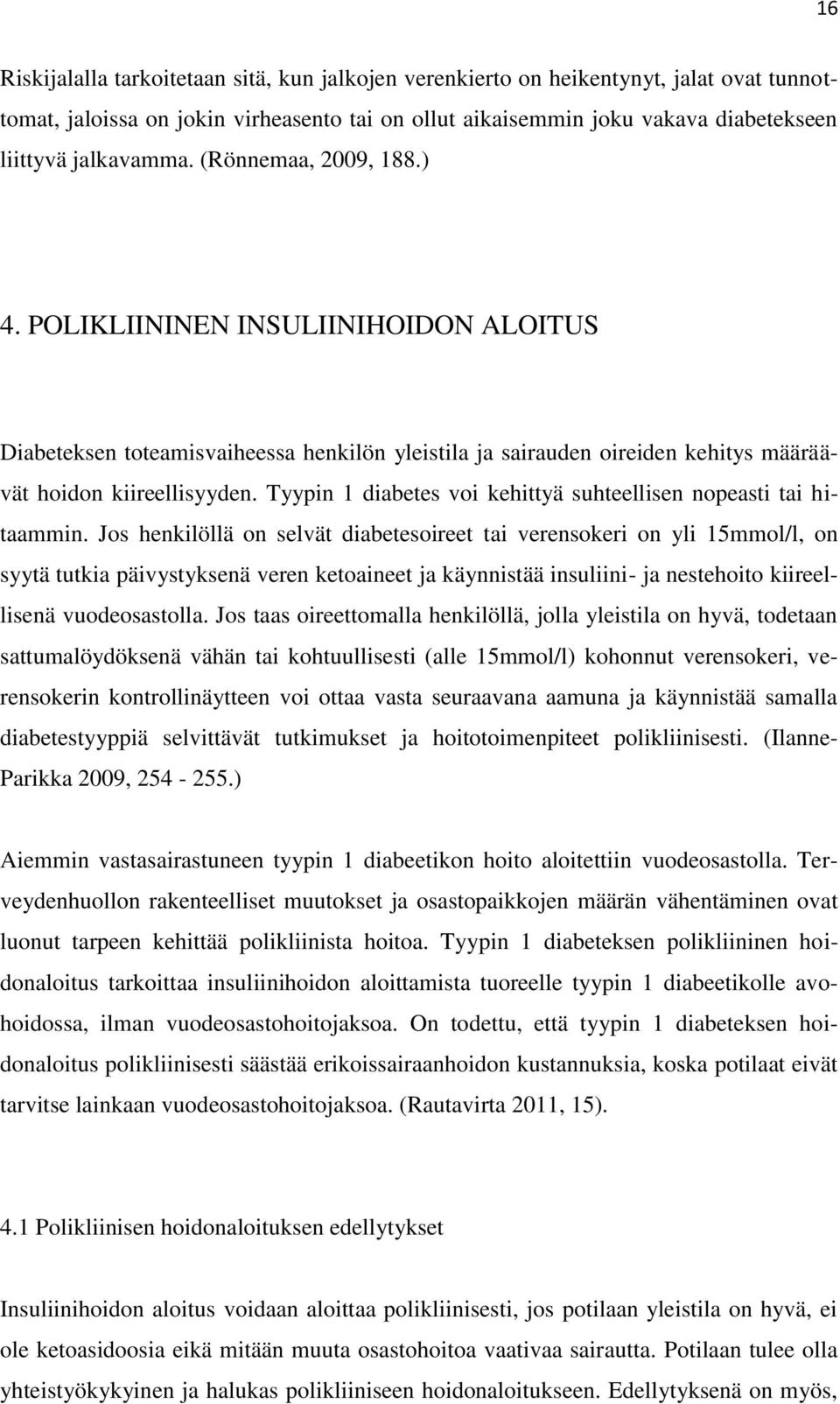 Tyypin 1 diabetes voi kehittyä suhteellisen nopeasti tai hitaammin.