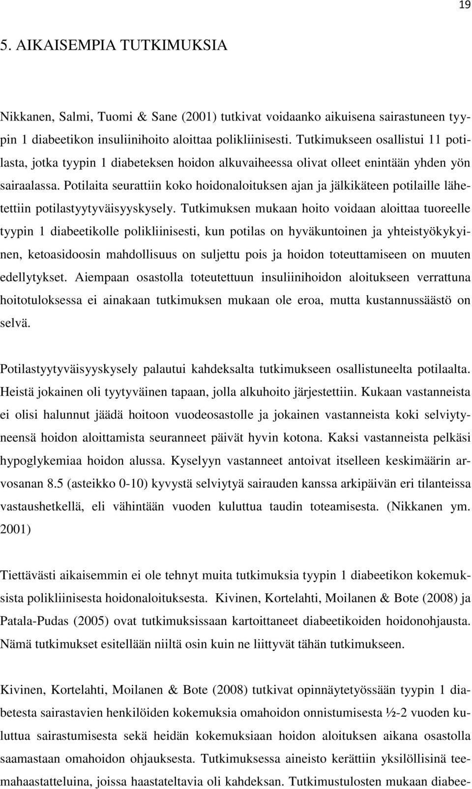 Potilaita seurattiin koko hoidonaloituksen ajan ja jälkikäteen potilaille lähetettiin potilastyytyväisyyskysely.