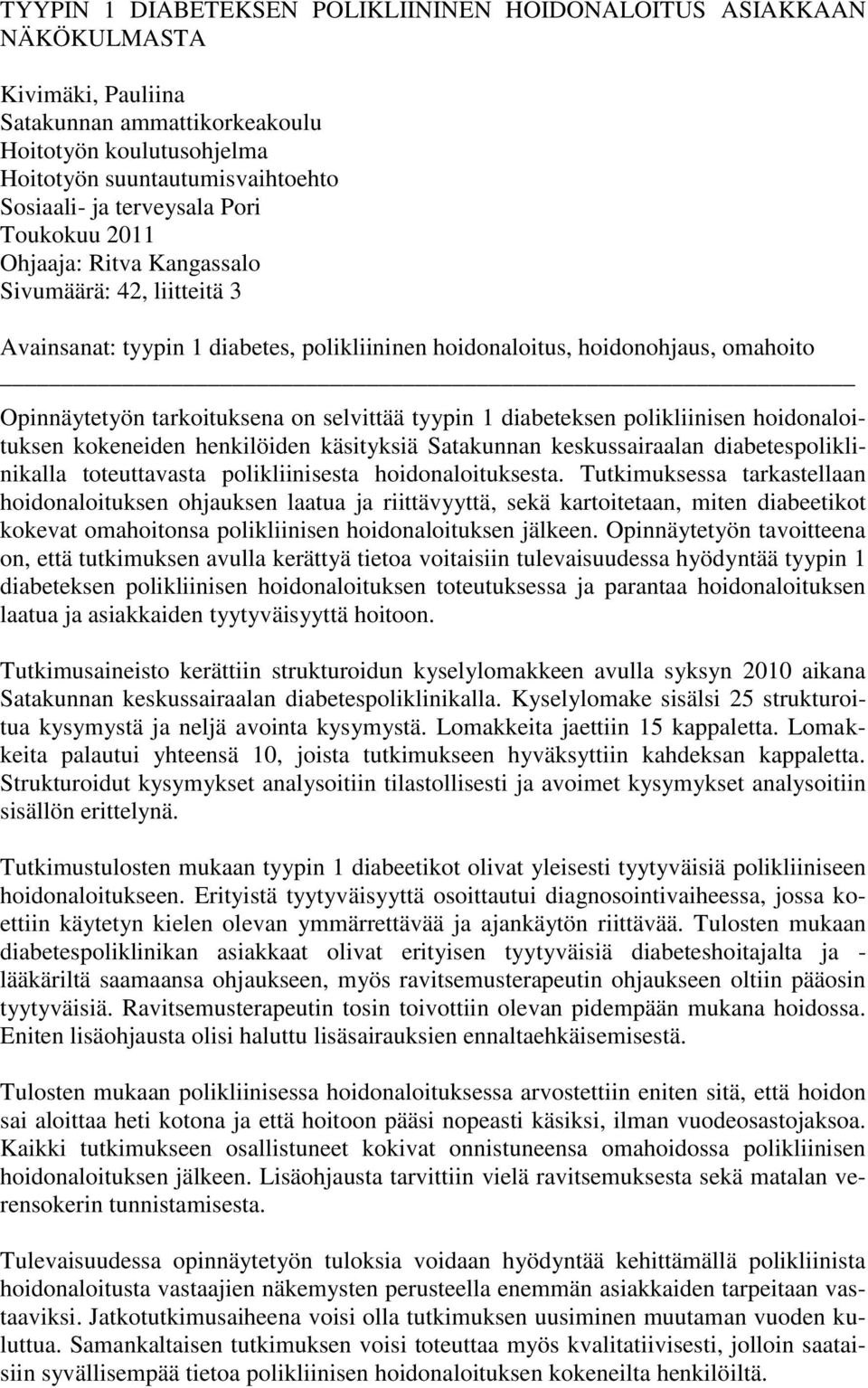 selvittää tyypin 1 diabeteksen polikliinisen hoidonaloituksen kokeneiden henkilöiden käsityksiä Satakunnan keskussairaalan diabetespoliklinikalla toteuttavasta polikliinisesta hoidonaloituksesta.