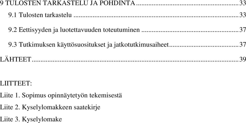 .. 37 9.3 Tutkimuksen käyttösuositukset ja jatkotutkimusaiheet... 37 LÄHTEET.