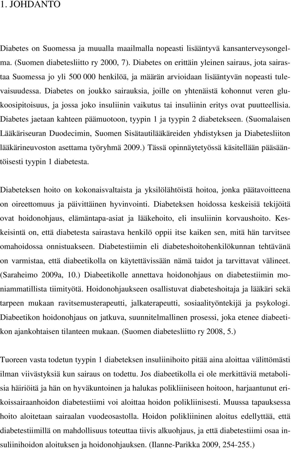 Diabetes on joukko sairauksia, joille on yhtenäistä kohonnut veren glukoosipitoisuus, ja jossa joko insuliinin vaikutus tai insuliinin eritys ovat puutteellisia.