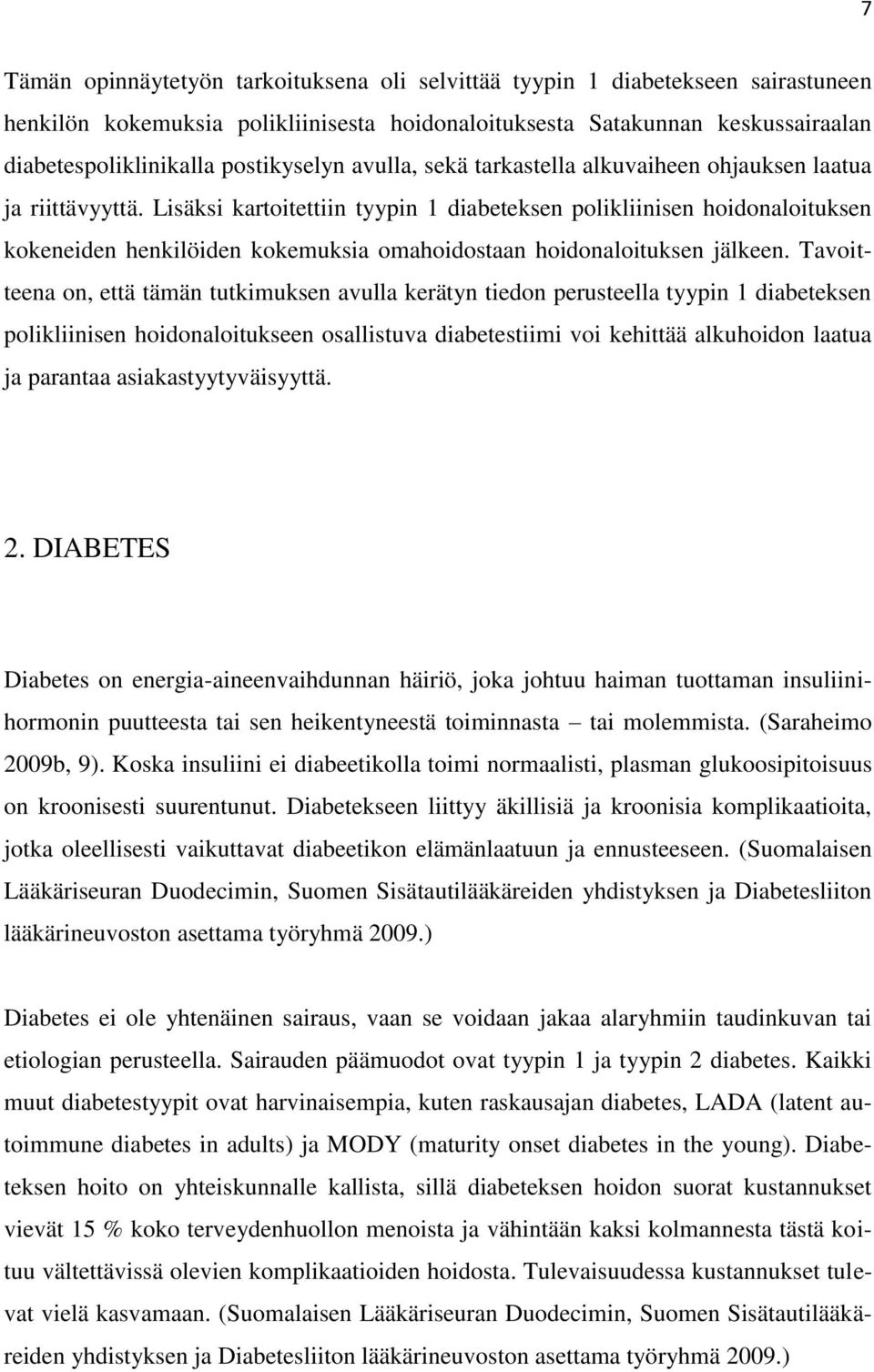 Lisäksi kartoitettiin tyypin 1 diabeteksen polikliinisen hoidonaloituksen kokeneiden henkilöiden kokemuksia omahoidostaan hoidonaloituksen jälkeen.