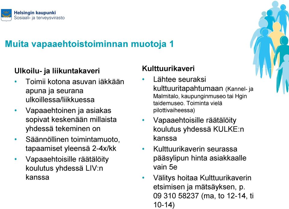 Lähtee seuraksi kulttuuritapahtumaan (Kannel- ja Malmitalo, kaupunginmuseo tai Hgin taidemuseo.