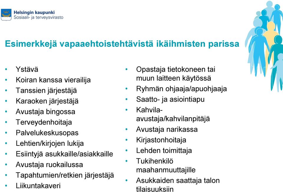 Tapahtumien/retkien järjestäjä Liikuntakaveri Opastaja tietokoneen tai muun laitteen käytössä Ryhmän ohjaaja/apuohjaaja Saatto- ja