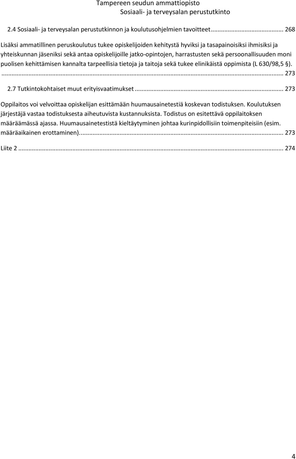 persoonallisuuden moni puolisen kehittämisen kannalta tarpeellisia tietoja ja taitoja sekä tukee elinikäistä oppimista (L 630/98,5 ).... 273 2.7 Tutkintokohtaiset muut erityisvaatimukset.