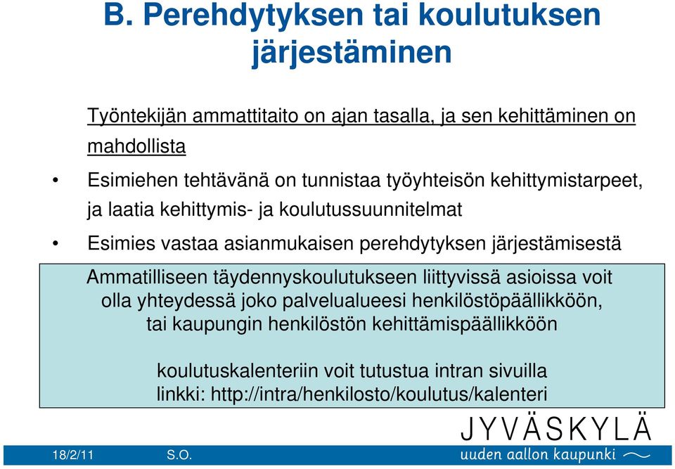 perehdytyksen järjestämisestä Ammatilliseen täydennyskoulutukseen liittyvissä asioissa voit olla yhteydessä joko palvelualueesi