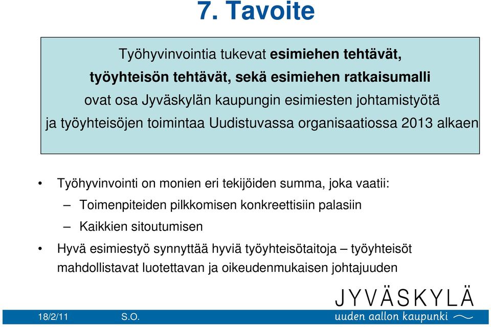Työhyvinvointi on monien eri tekijöiden summa, joka vaatii: Toimenpiteiden pilkkomisen konkreettisiin palasiin Kaikkien