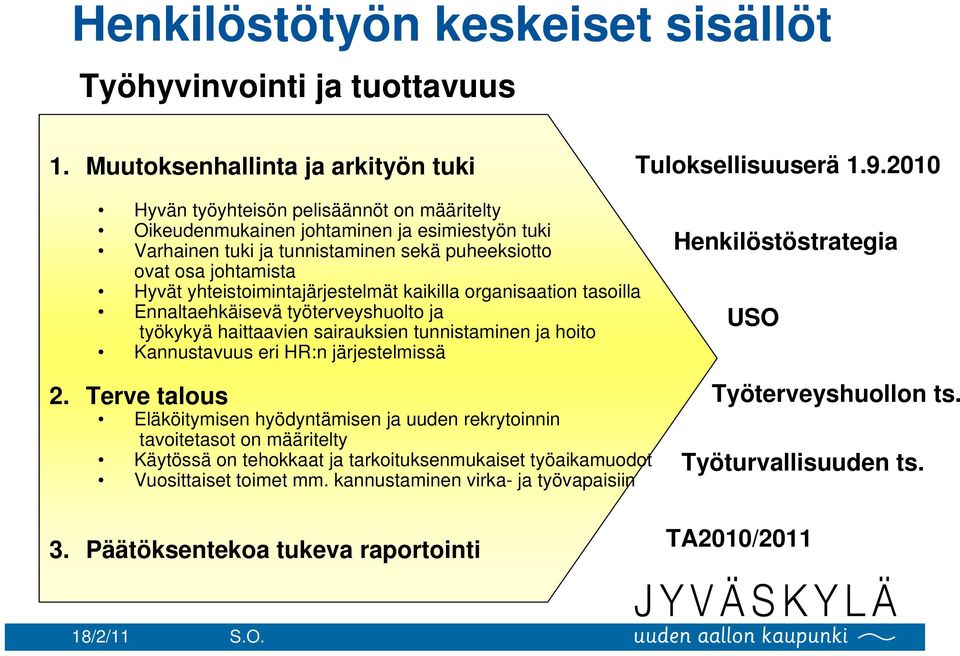 kaikilla organisaation tasoilla Ennaltaehkäisevä työterveyshuolto ja työkykyä haittaavien sairauksien tunnistaminen ja hoito Kannustavuus eri HR:n järjestelmissä 2.