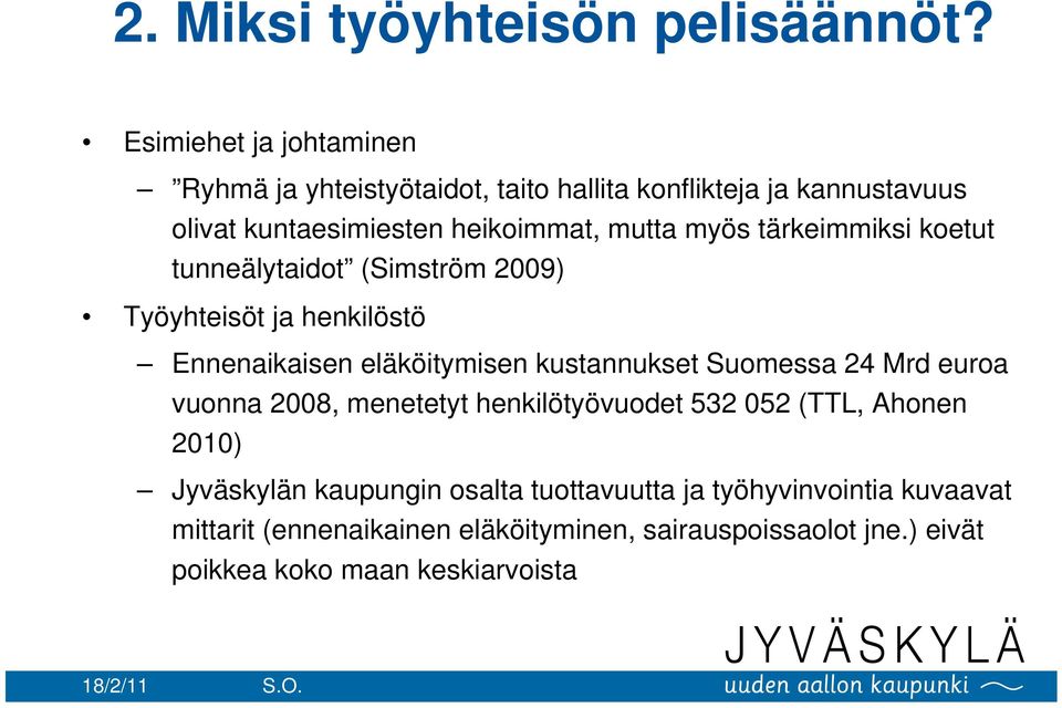 myös tärkeimmiksi koetut tunneälytaidot (Simström 2009) Työyhteisöt ja henkilöstö Ennenaikaisen eläköitymisen kustannukset Suomessa 24