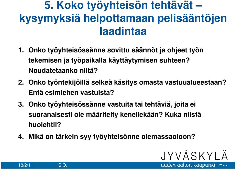 Noudatetaanko niitä? 2. Onko työntekijöillä selkeä käsitys omasta vastuualueestaan? Entä esimiehen vastuista? 3.