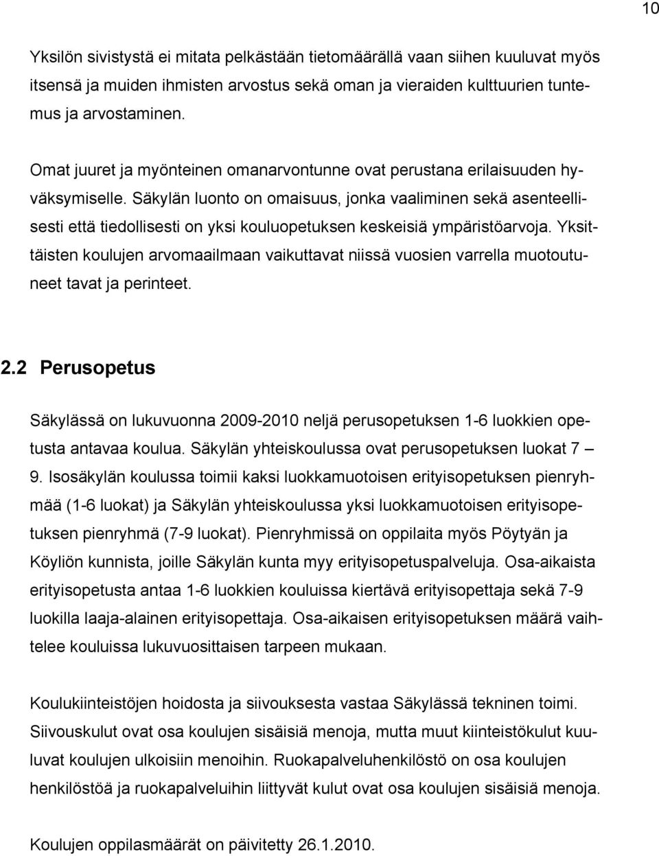 Säkylän luonto on omaisuus, jonka vaaliminen sekä asenteellisesti että tiedollisesti on yksi kouluopetuksen keskeisiä ympäristöarvoja.