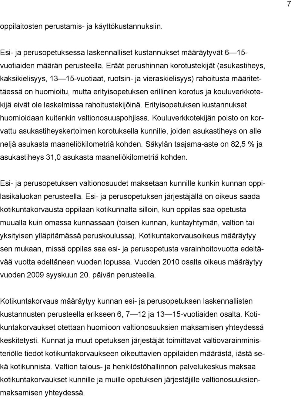 kouluverkkotekijä eivät ole laskelmissa rahoitustekijöinä. Erityisopetuksen kustannukset huomioidaan kuitenkin valtionosuuspohjissa.