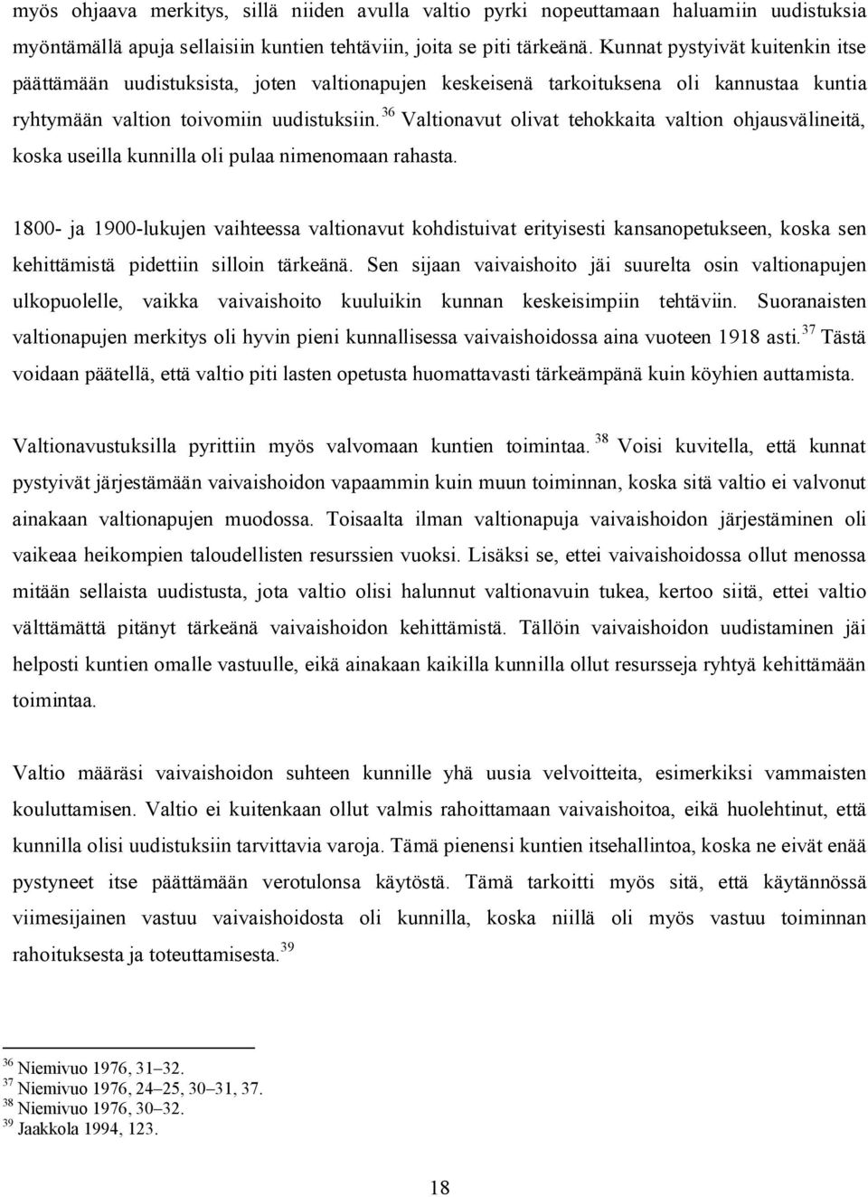 36 Valtionavut olivat tehokkaita valtion ohjausvälineitä, koska useilla kunnilla oli pulaa nimenomaan rahasta.