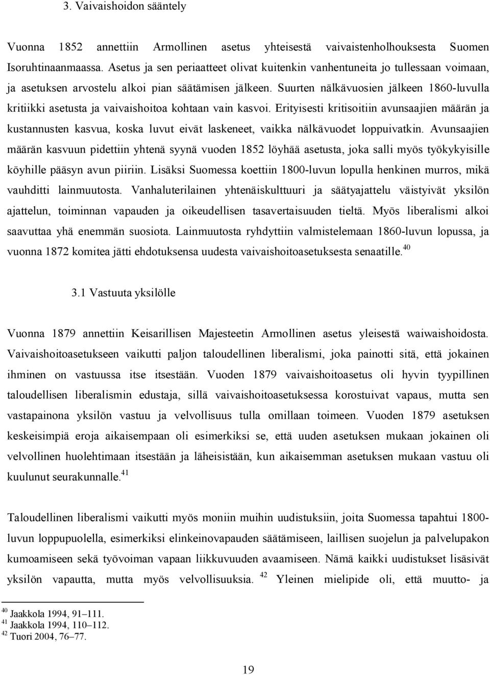 Suurten nälkävuosien jälkeen 1860-luvulla kritiikki asetusta ja vaivaishoitoa kohtaan vain kasvoi.