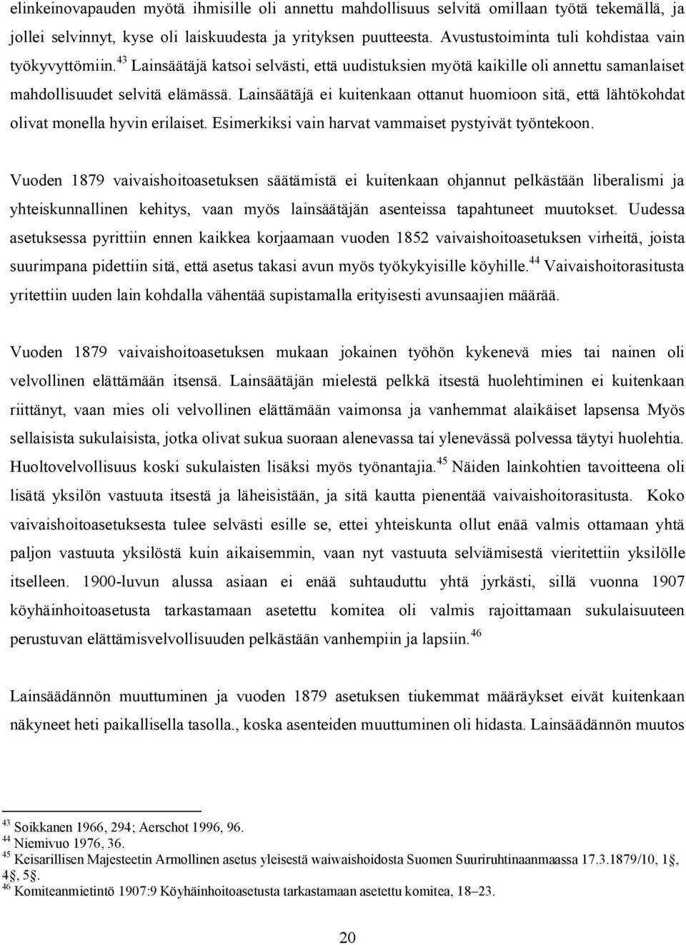 Lainsäätäjä ei kuitenkaan ottanut huomioon sitä, että lähtökohdat olivat monella hyvin erilaiset. Esimerkiksi vain harvat vammaiset pystyivät työntekoon.