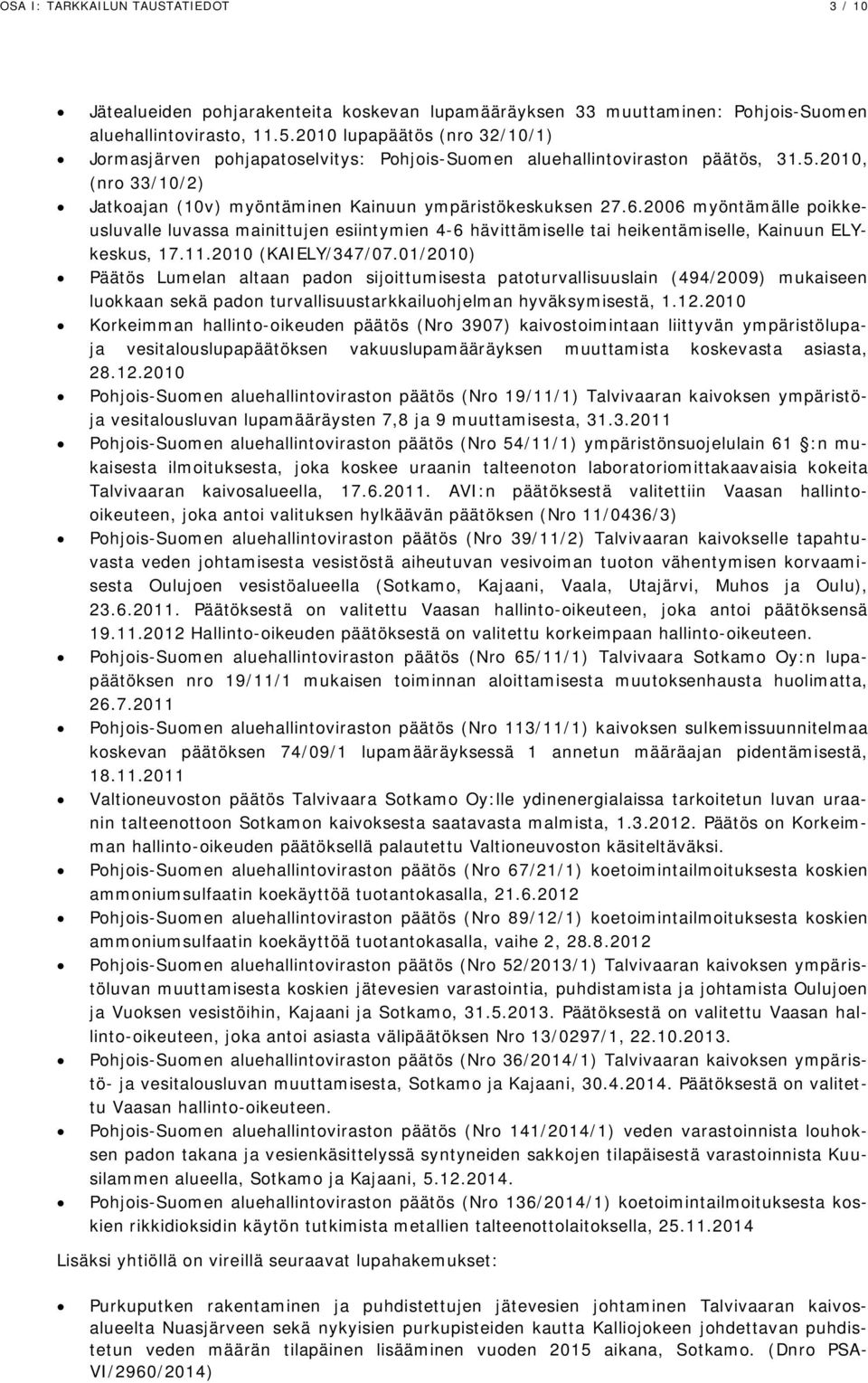 2006 myöntämälle poikkeusluvalle luvassa mainittujen esiintymien 4-6 hävittämiselle tai heikentämiselle, Kainuun ELYkeskus, 17.11.2010 (KAIELY/347/07.