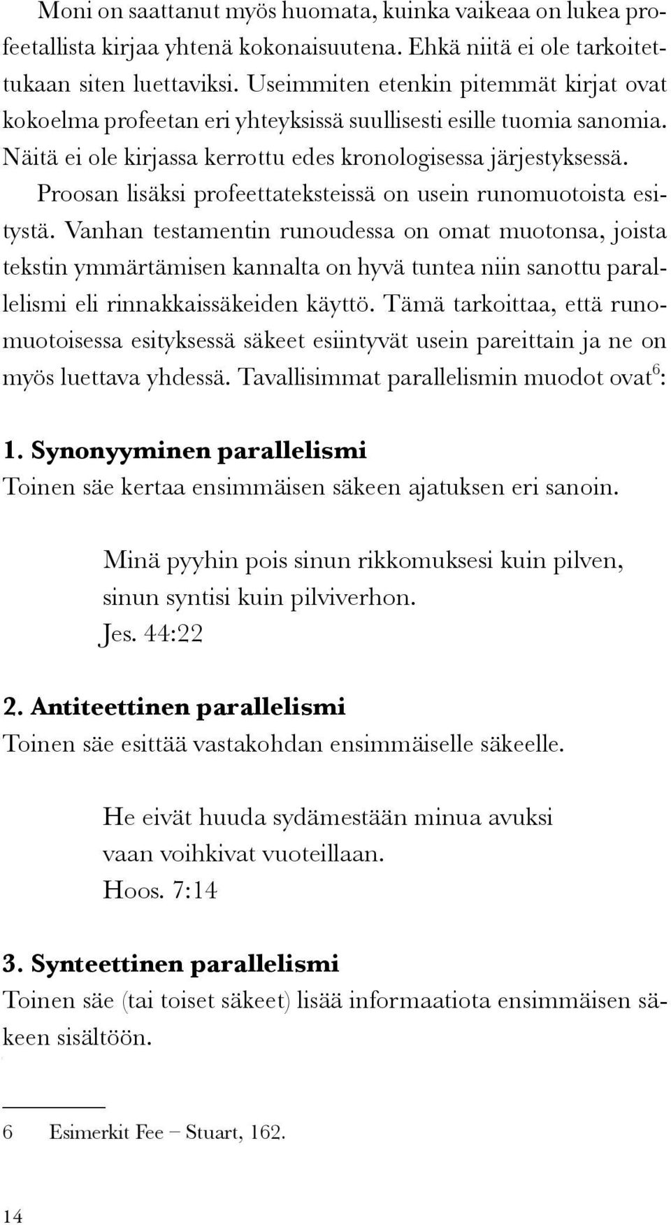 Proosan lisäksi profeettateksteissä on usein runomuotoista esitystä.