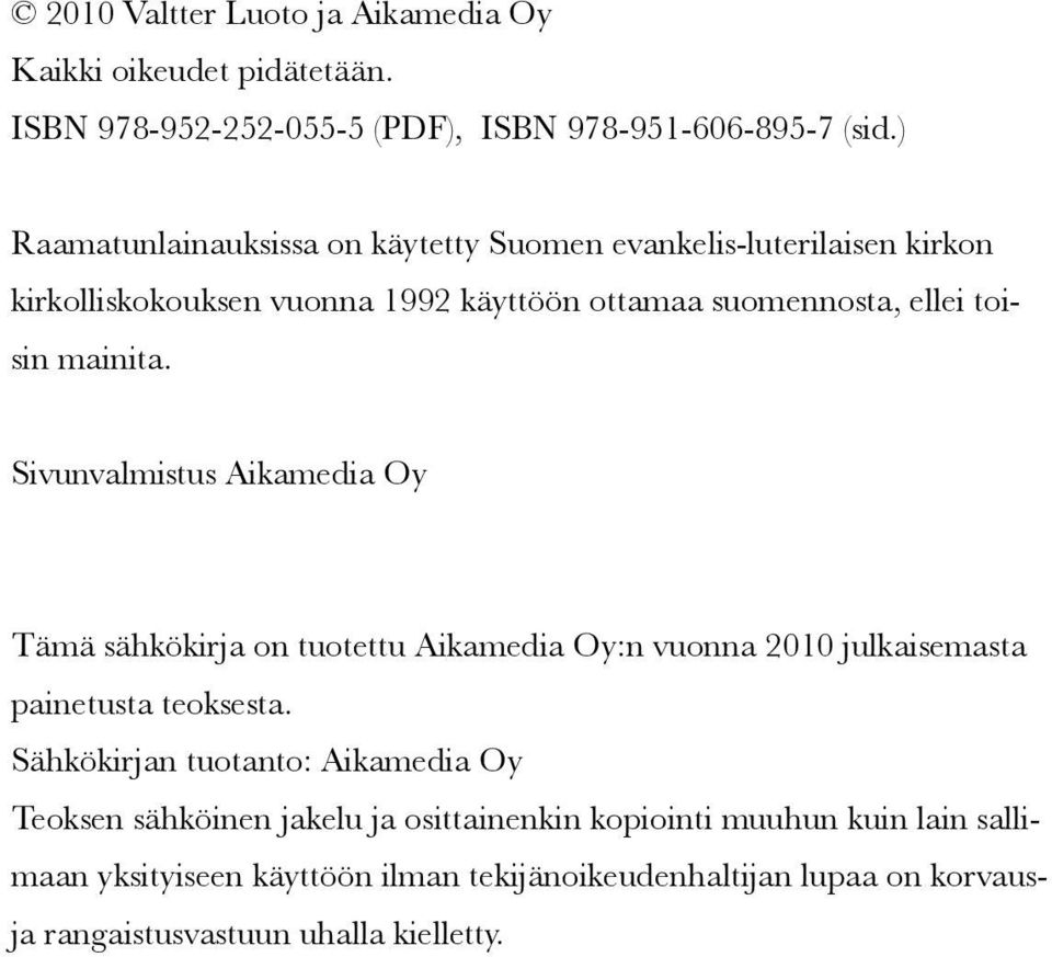 Sivunvalmistus Aikamedia Oy Tämä sähkökirja on tuotettu Aikamedia Oy:n vuonna 2010 julkaisemasta painetusta teoksesta.