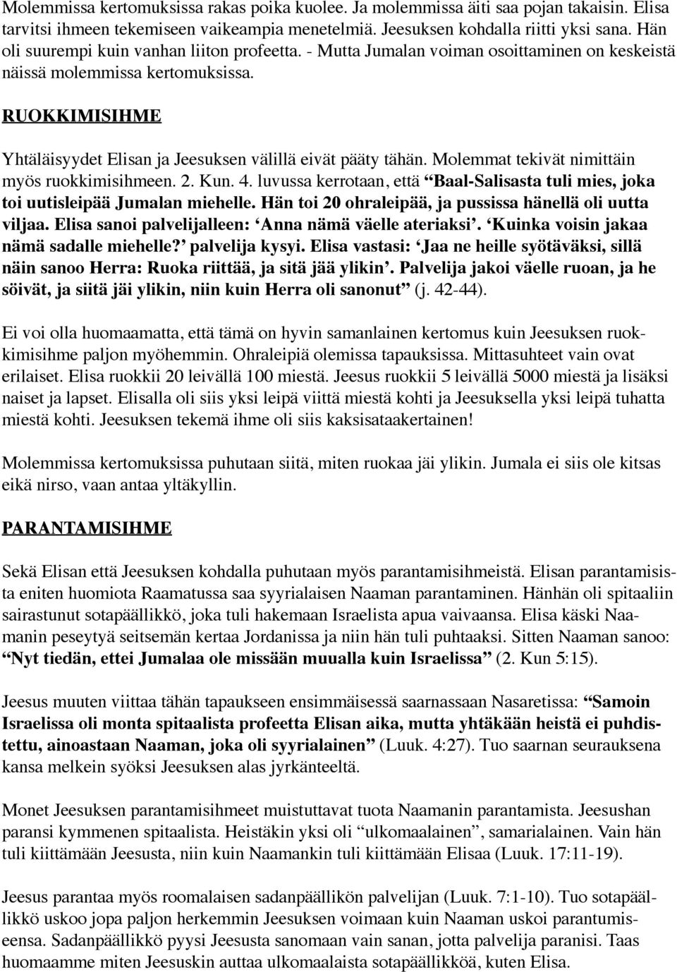 RUOKKIMISIHME Yhtäläisyydet Elisan ja Jeesuksen välillä eivät pääty tähän. Molemmat tekivät nimittäin myös ruokkimisihmeen. 2. Kun. 4.