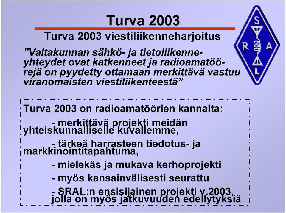 projekti meidän yhteiskunnalliselle kuvallemme, - tärkeä harrasteen tiedotus- ja markkinointitapahtuma, - mielekäs ja mukava