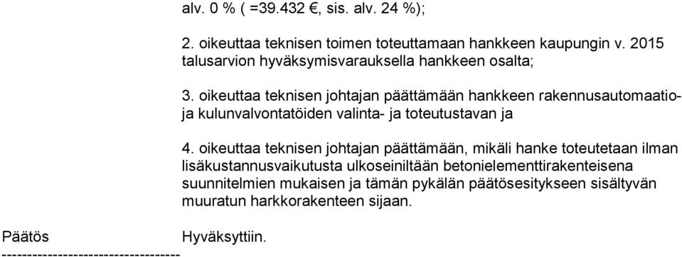 oikeuttaa teknisen johtajan päättämään hankkeen rakennusautomaatioja kulunvalvontatöiden valinta- ja toteutustavan ja 4.