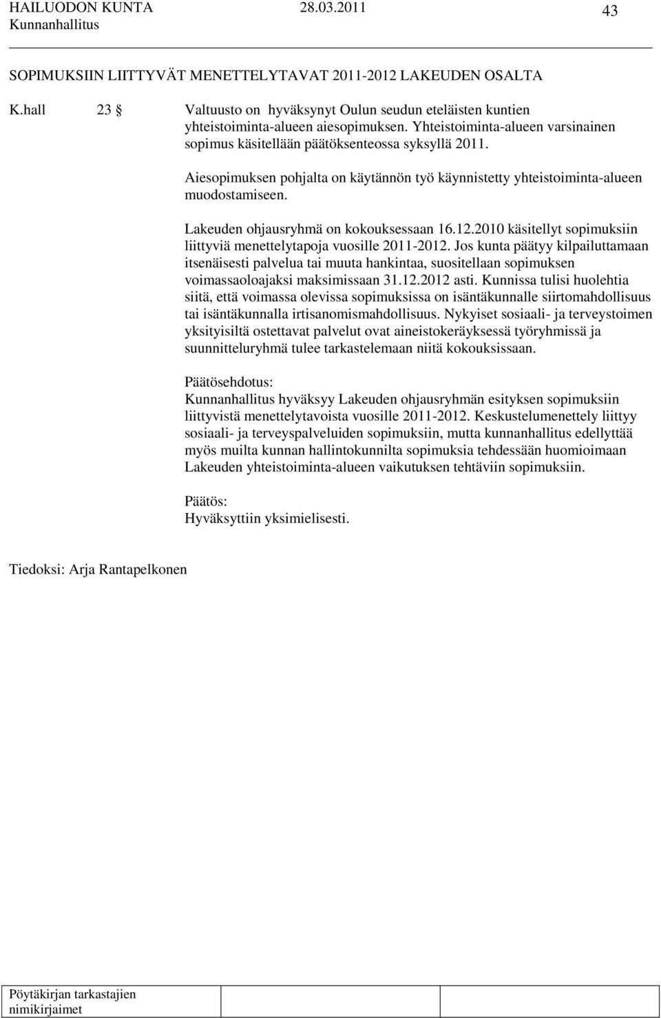 Lakeuden ohjausryhmä on kokouksessaan 16.12.2010 käsitellyt sopimuksiin liittyviä menettelytapoja vuosille 2011-2012.