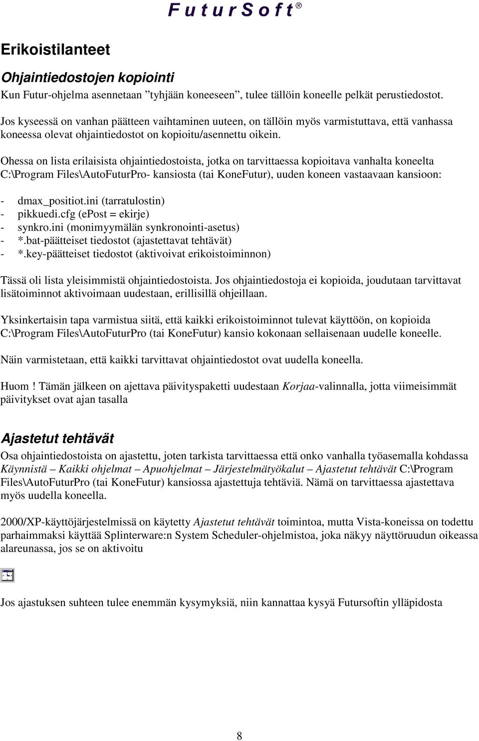 Ohessa on lista erilaisista ohjaintiedostoista, jotka on tarvittaessa kopioitava vanhalta koneelta C:\Program Files\AutoFuturPro- kansiosta (tai KoneFutur), uuden koneen vastaavaan kansioon: -