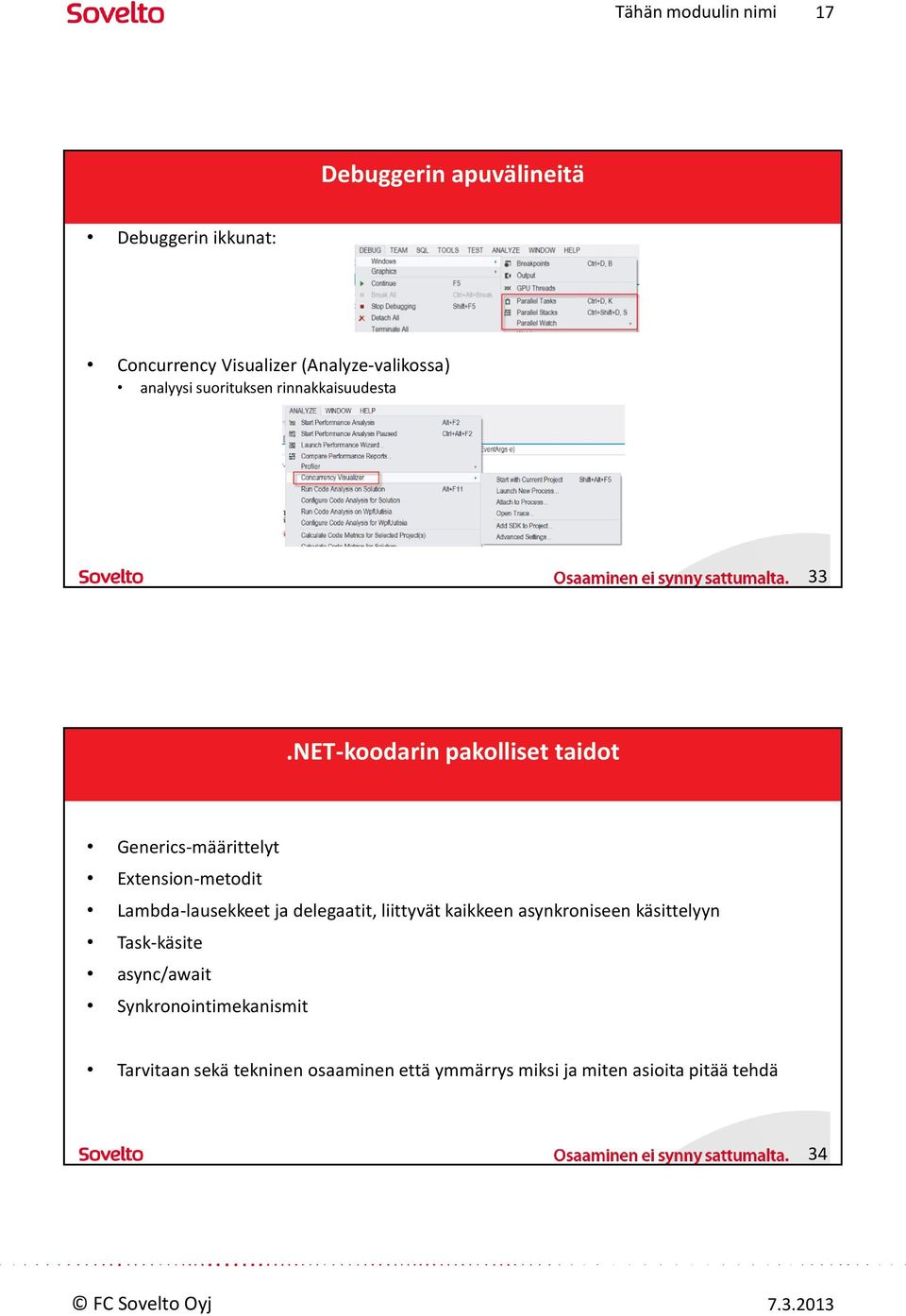 NET-koodarin pakolliset taidot Generics-määrittelyt Extension-metodit Lambda-lausekkeet ja delegaatit,