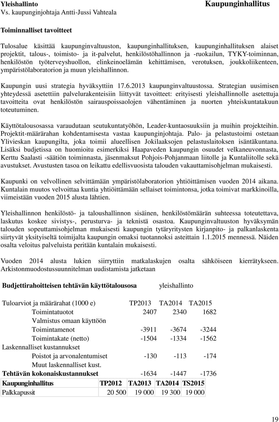 toimisto- ja it-palvelut, henkilöstöhallinnon ja -ruokailun, TYKY-toiminnan, henkilöstön työterveyshuollon, elinkeinoelämän kehittämisen, verotuksen, joukkoliikenteen, ympäristölaboratorion ja muun