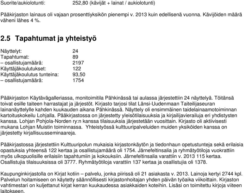 13 kuin edellisenä vuonna. Kävijöiden määrä väheni lähes 4 %. 2.