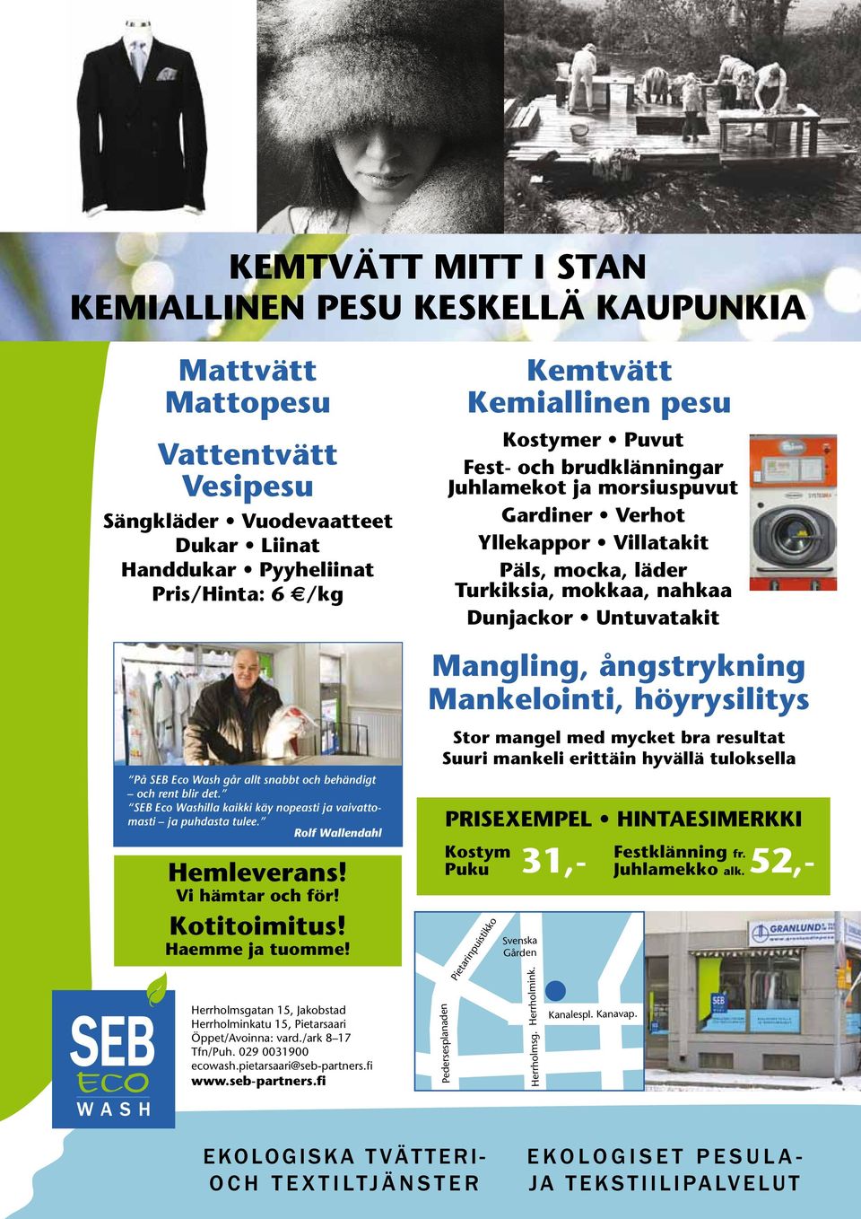 Mankelointi, höyrysilitys På SEB Eco Wash går allt snabbt och behändigt och rent blir det. SEB Eco Washilla kaikki käy nopeasti ja vaivattomasti ja puhdasta tulee. Rolf Wallendahl Hemleverans!