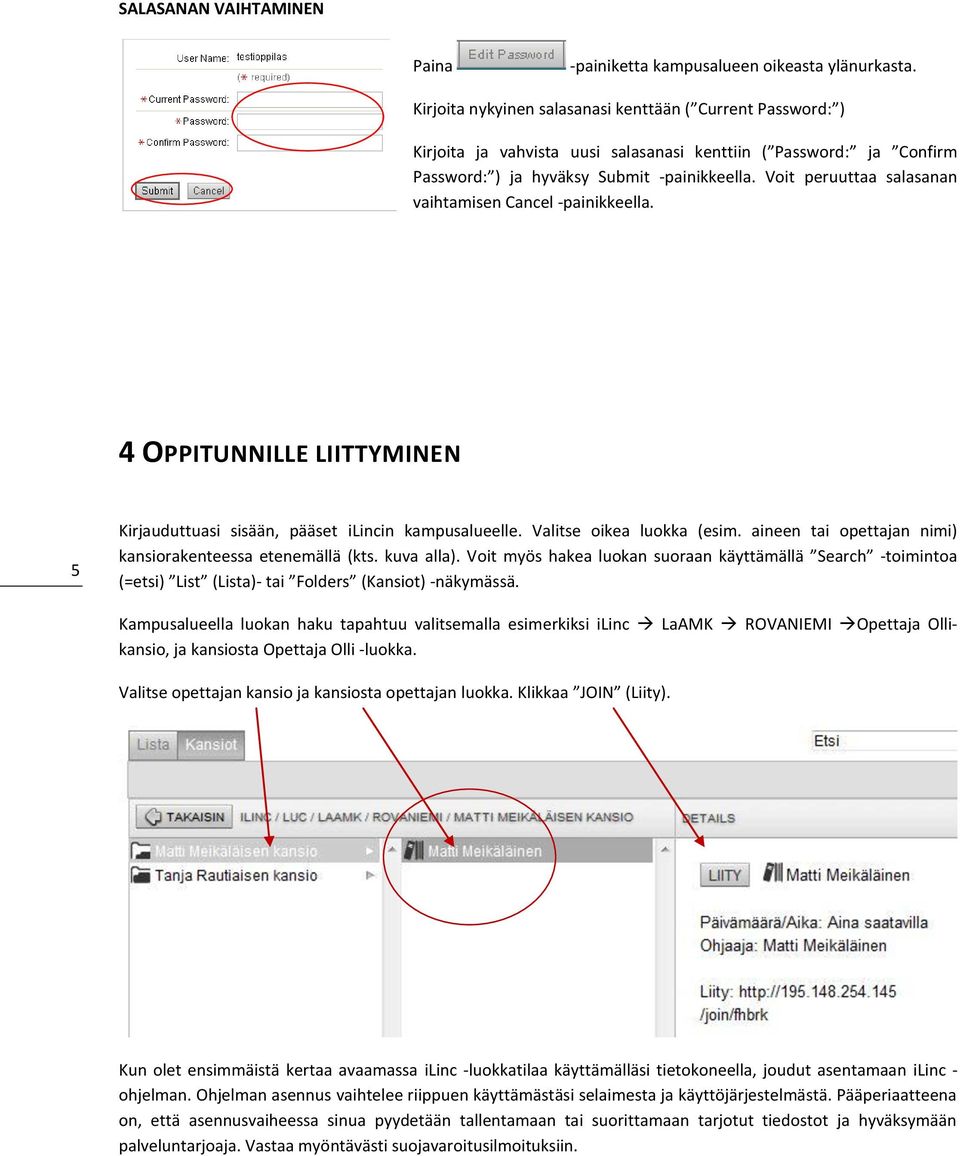 Voit peruuttaa salasanan vaihtamisen Cancel -painikkeella. 4 OPPITUNNILLE LIITTYMINEN 5 Kirjauduttuasi sisään, pääset ilincin kampusalueelle. Valitse oikea luokka (esim.