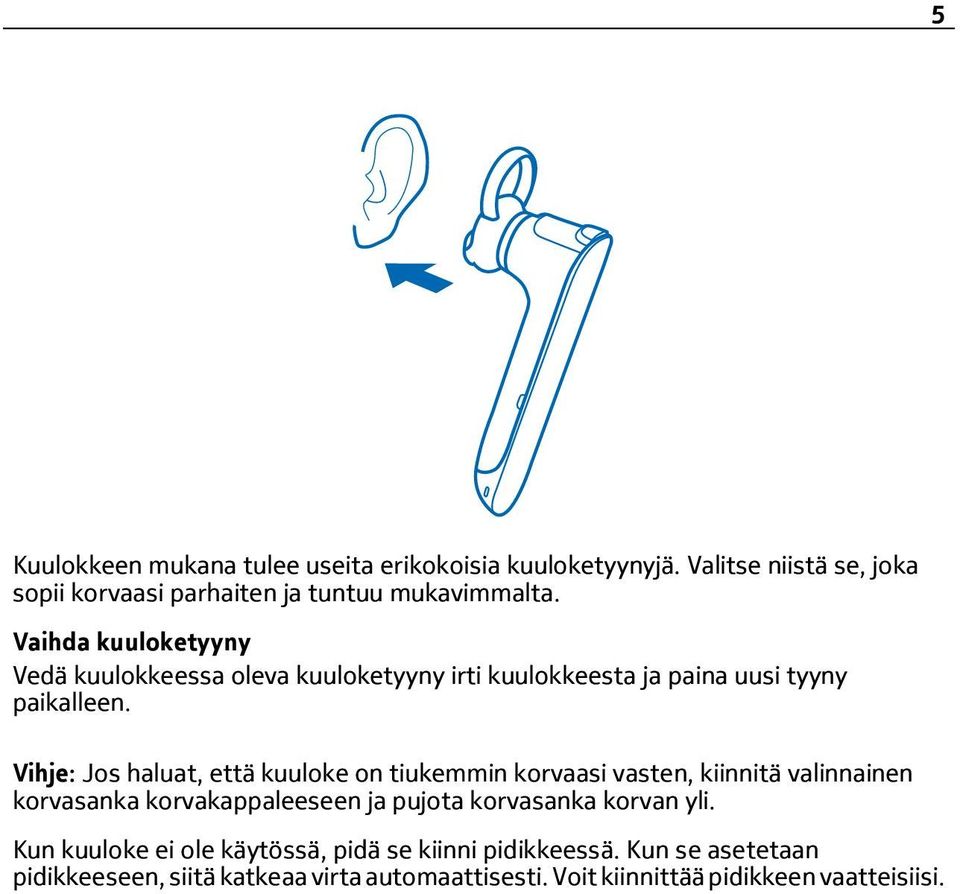 Vihje: Jos haluat, että kuuloke on tiukemmin korvaasi vasten, kiinnitä valinnainen korvasanka korvakappaleeseen ja pujota korvasanka