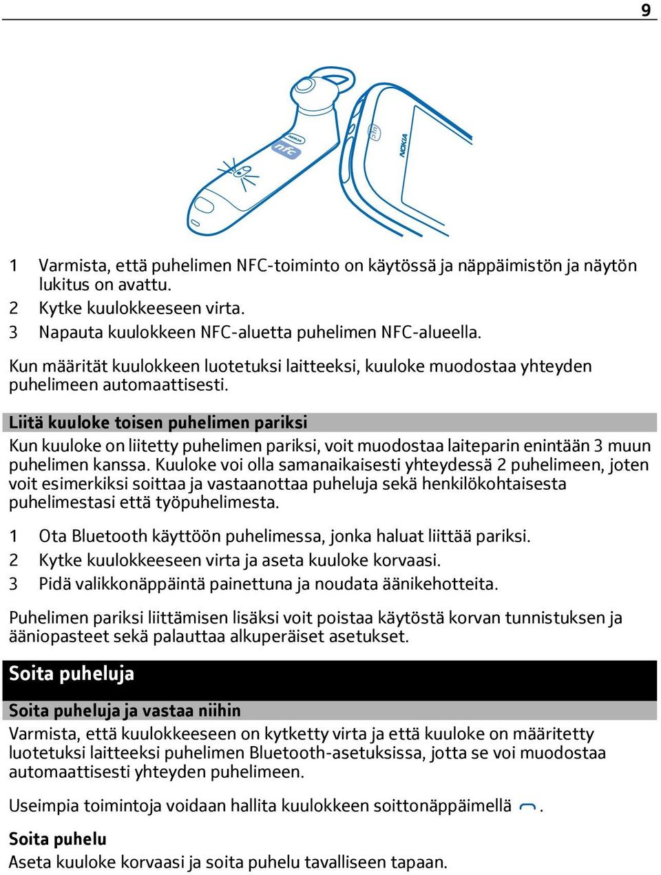 Liitä kuuloke toisen puhelimen pariksi Kun kuuloke on liitetty puhelimen pariksi, voit muodostaa laiteparin enintään 3 muun puhelimen kanssa.