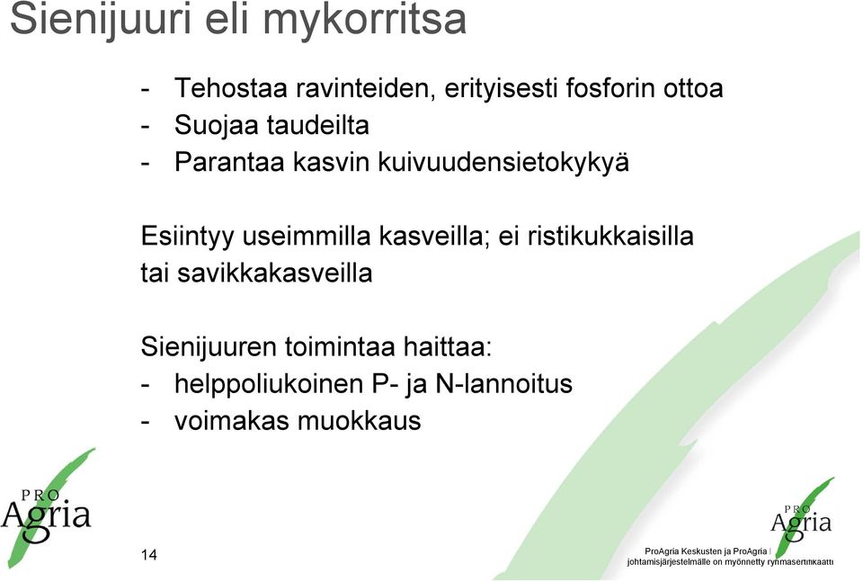 useimmilla kasveilla; ei ristikukkaisilla tai savikkakasveilla