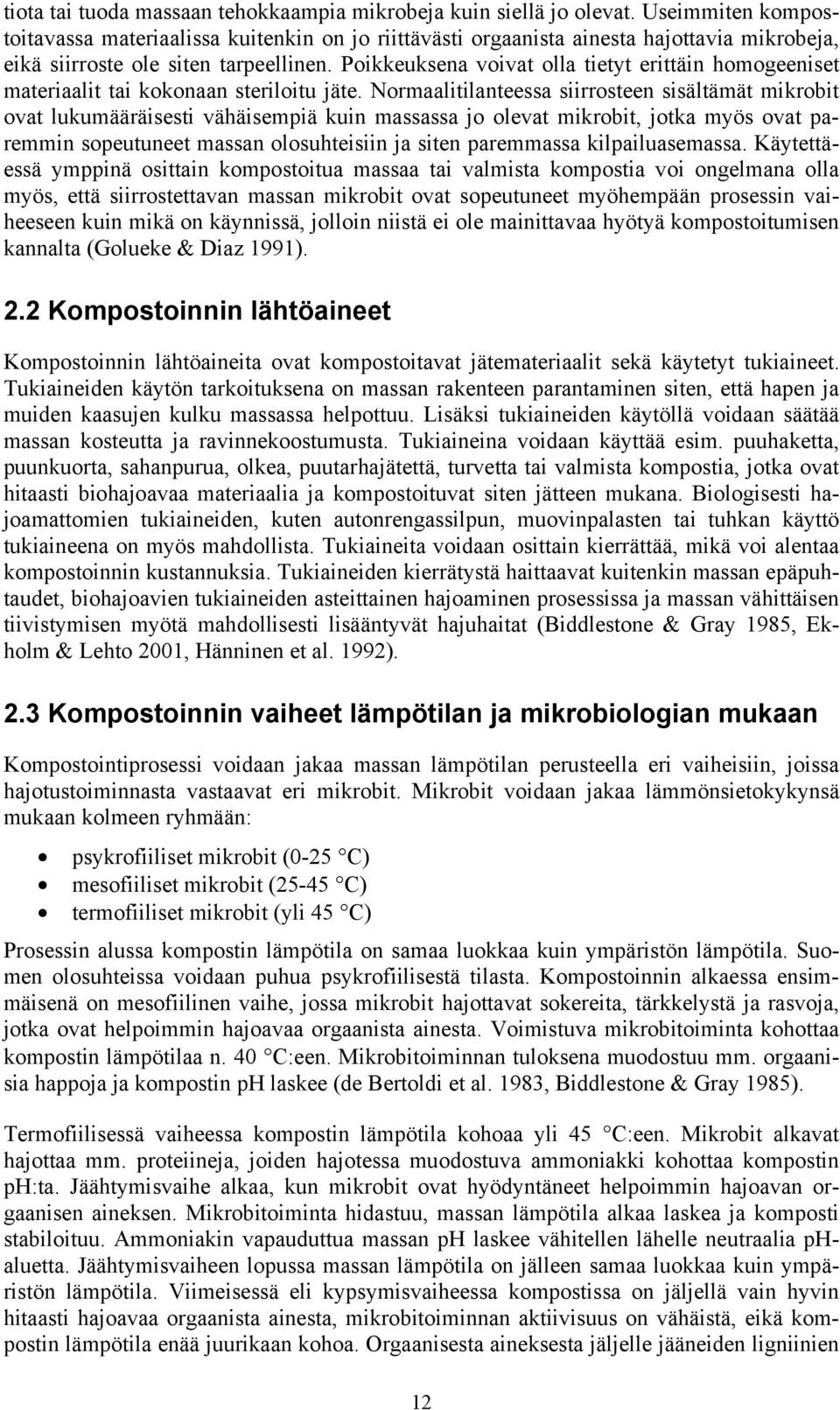 Poikkeuksena voivat olla tietyt erittäin homogeeniset materiaalit tai kokonaan steriloitu jäte.