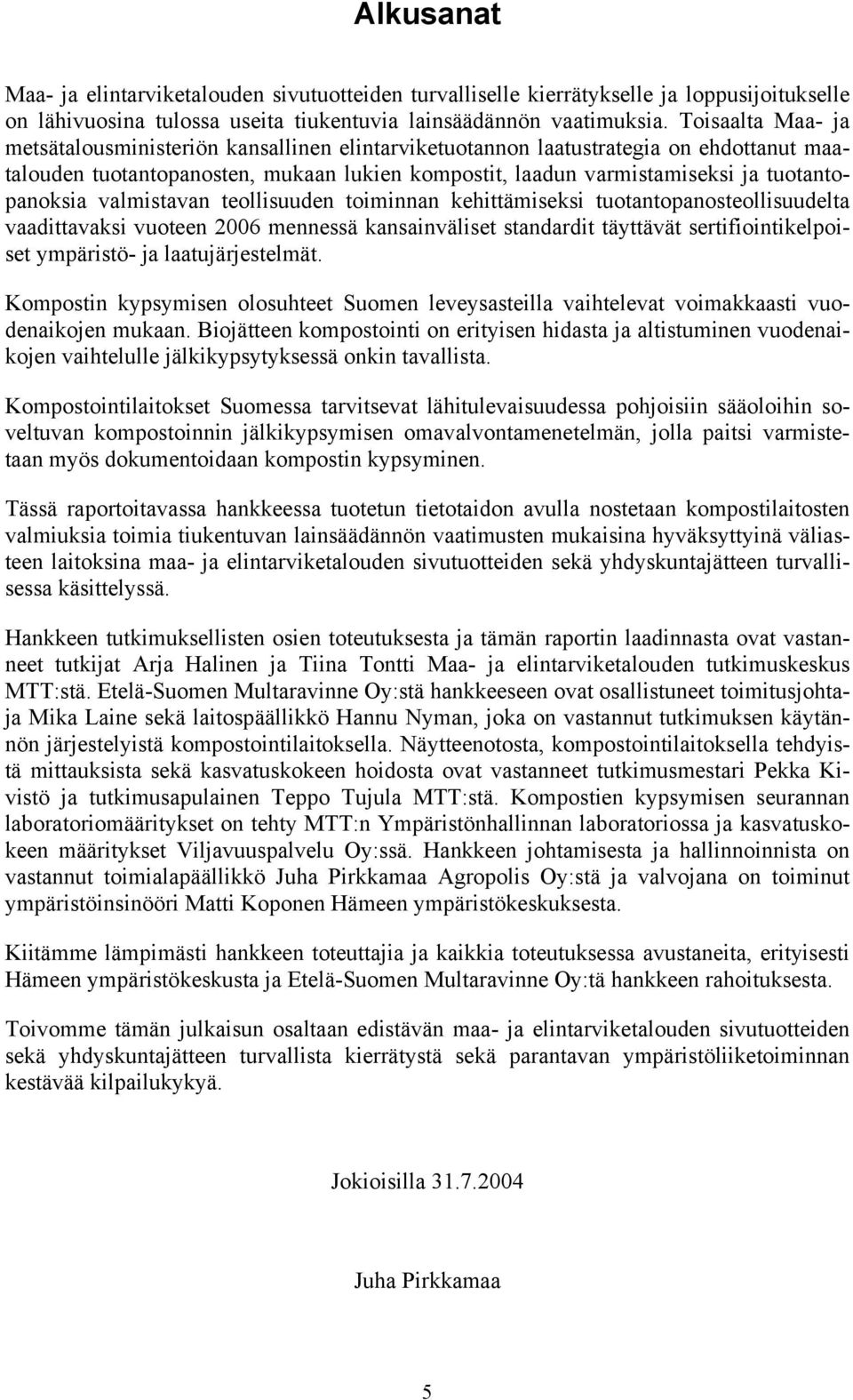 tuotantopanoksia valmistavan teollisuuden toiminnan kehittämiseksi tuotantopanosteollisuudelta vaadittavaksi vuoteen 26 mennessä kansainväliset standardit täyttävät sertifiointikelpoiset ympäristö-