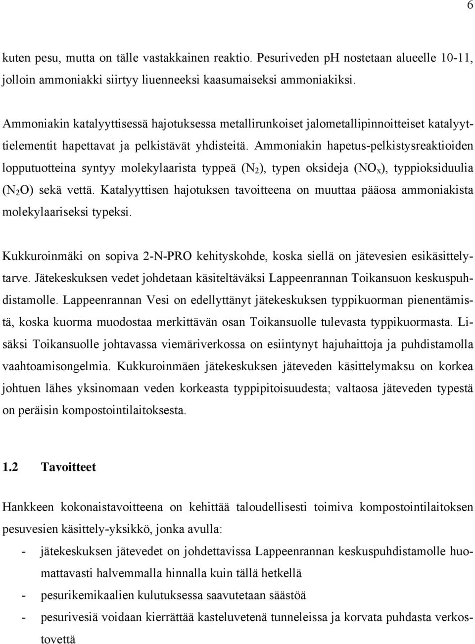 Ammoniakin hapetus-pelkistysreaktioiden lopputuotteina syntyy molekylaarista typpeä (N 2 ), typen oksideja (NO x ), typpioksiduulia (N 2 O) sekä vettä.