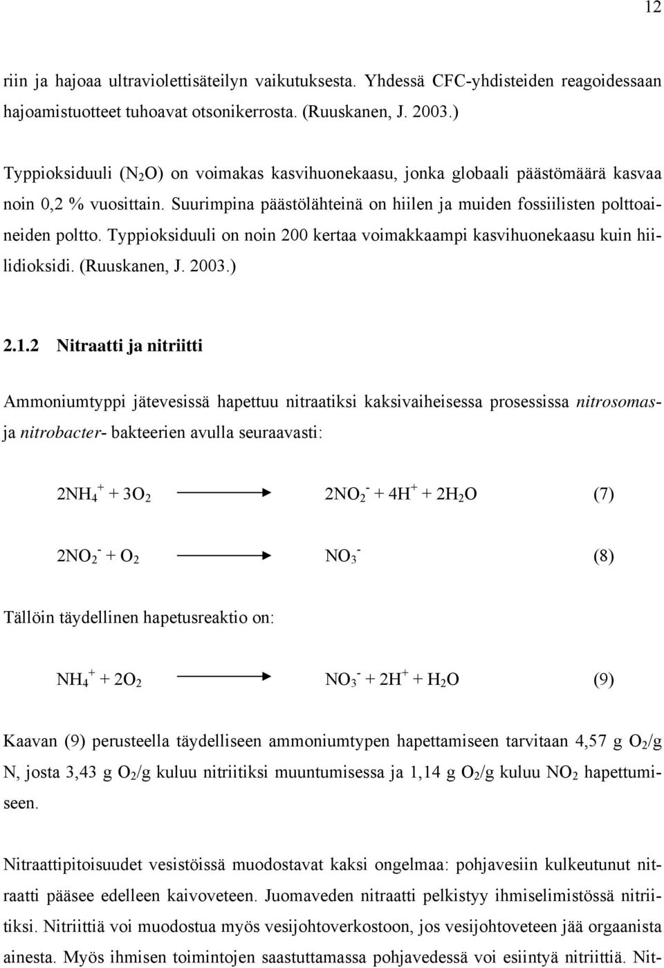 Typpioksiduuli on noin 200 kertaa voimakkaampi kasvihuonekaasu kuin hiilidioksidi. (Ruuskanen, J. 2003.) 2.1.