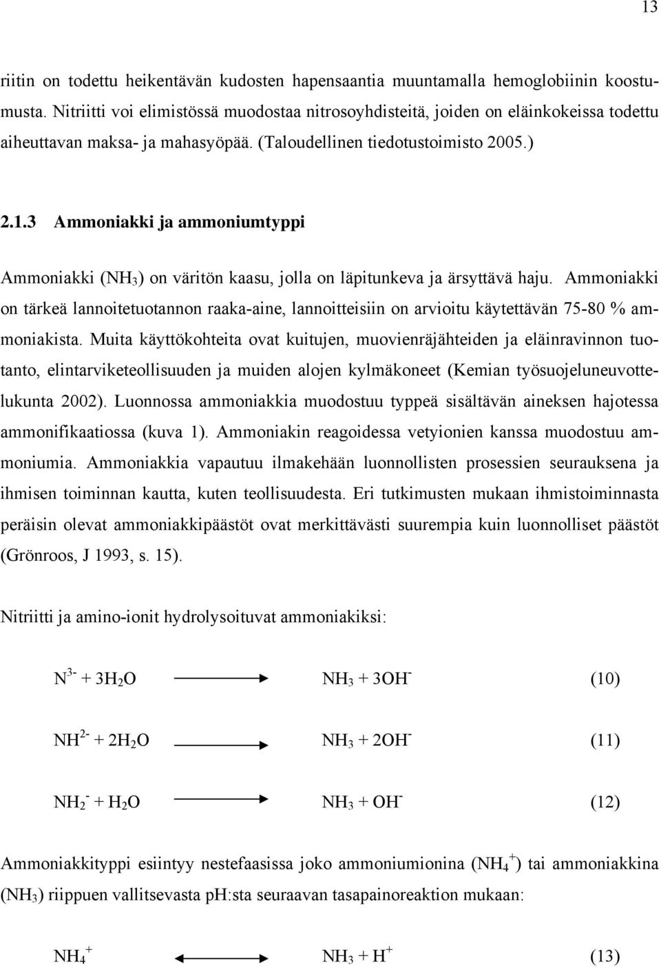 3 Ammoniakki ja ammoniumtyppi Ammoniakki (NH 3 ) on väritön kaasu, jolla on läpitunkeva ja ärsyttävä haju.