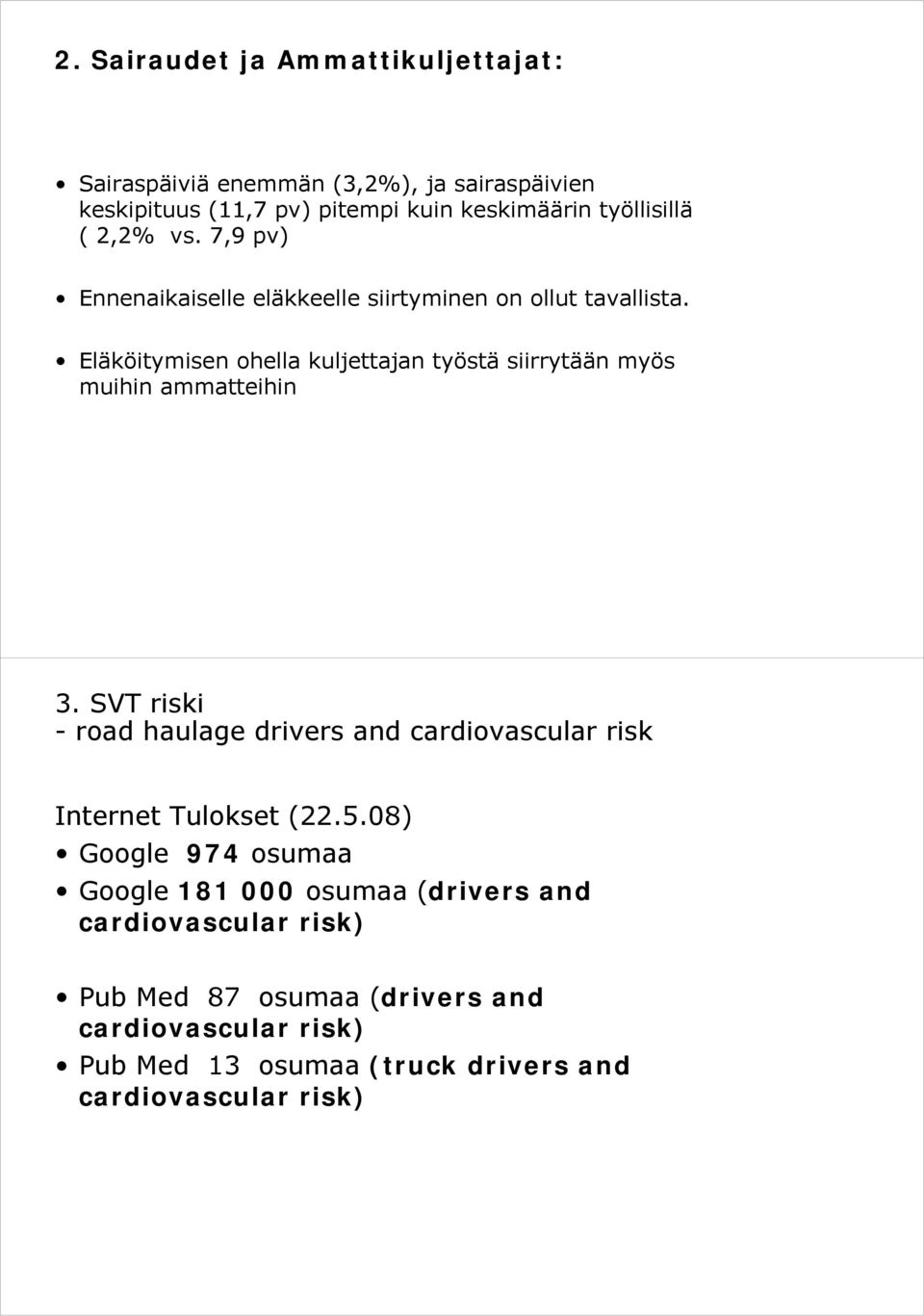 Eläköitymisen ohella kuljettajan työstä siirrytään myös muihin ammatteihin 3.