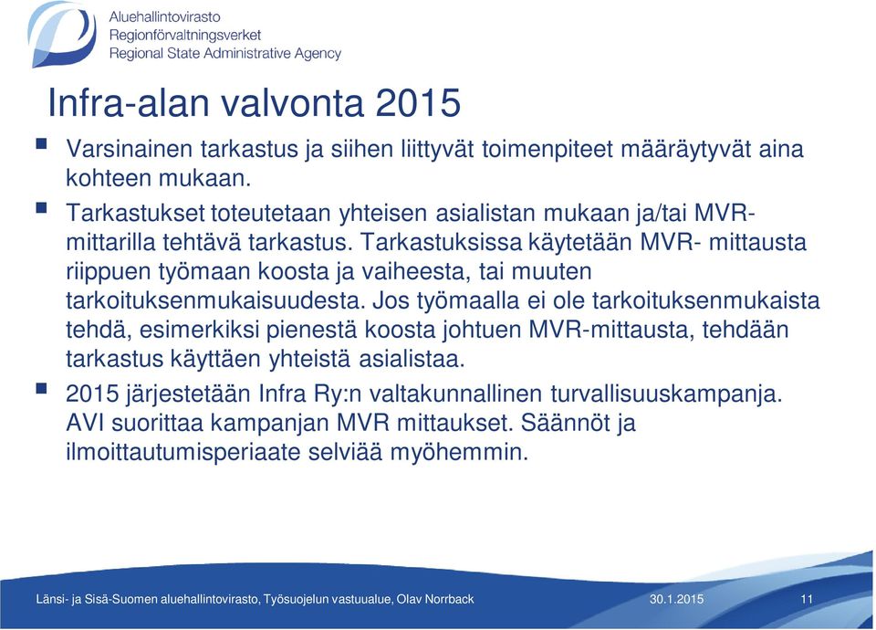 Tarkastuksissa käytetään MVR- mittausta riippuen työmaan koosta ja vaiheesta, tai muuten tarkoituksenmukaisuudesta.