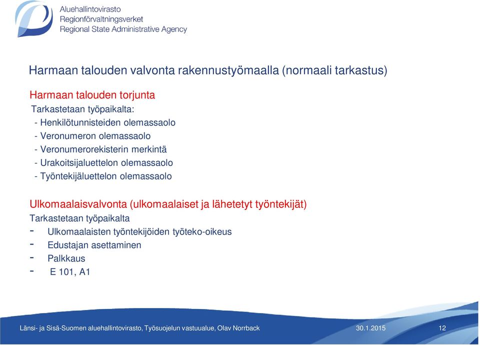 olemassaolo - Työntekijäluettelon olemassaolo Ulkomaalaisvalvonta (ulkomaalaiset ja lähetetyt työntekijät)