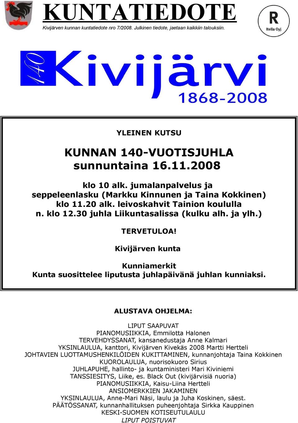 Kivijärven kunta Kunniamerkit Kunta suosittelee liputusta juhlapäivänä juhlan kunniaksi.