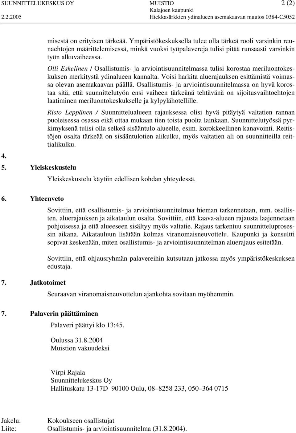 Olli Eskelinen / Osallistumis- ja arviointisuunnitelmassa tulisi korostaa meriluontokeskuksen merkitystä ydinalueen kannalta.