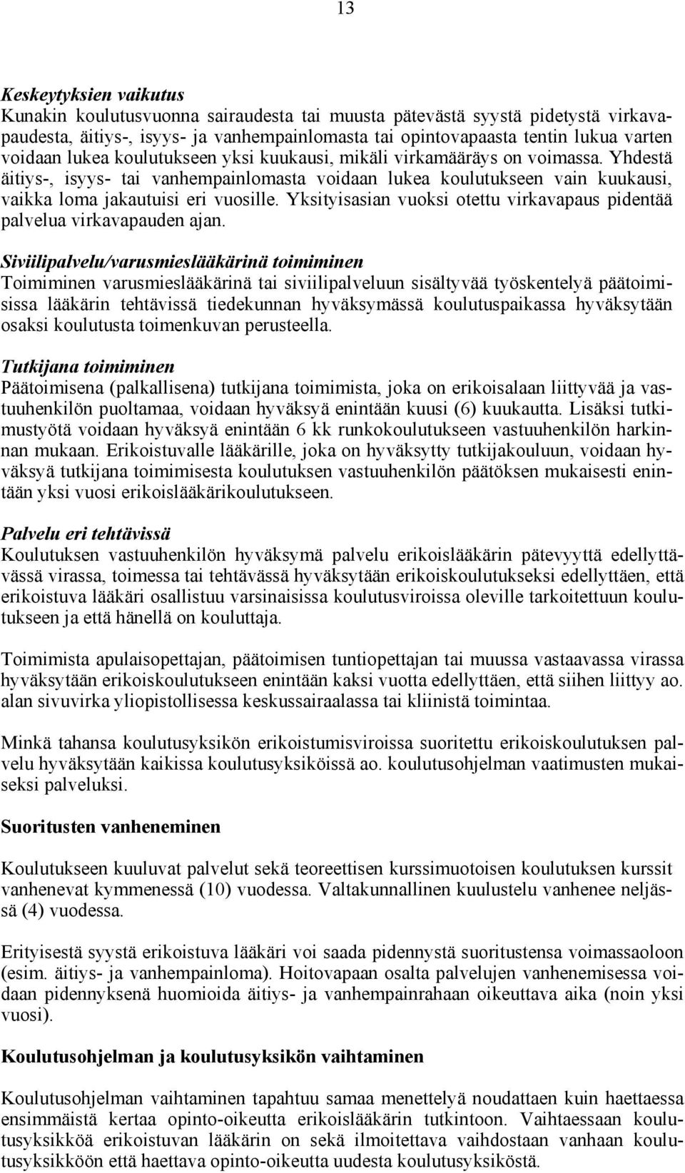 Yksityisasian vuoksi otettu virkavapaus pidentää palvelua virkavapauden ajan.