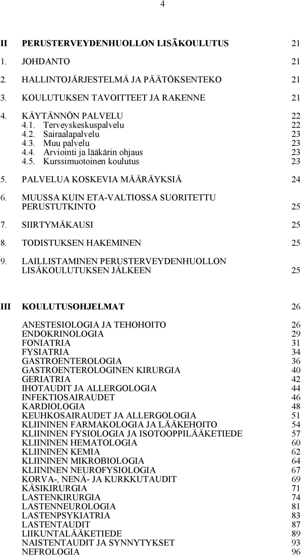 SIIRTYMÄKAUSI 25 8. TODISTUKSEN HAKEMINEN 25 9.