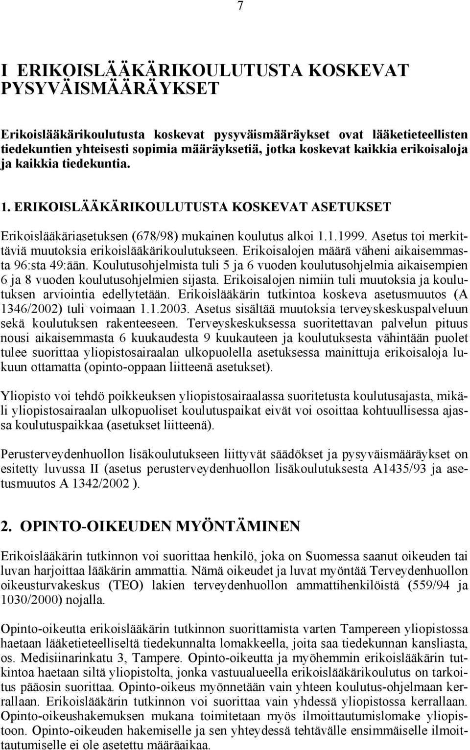 Asetus toi merkittäviä muutoksia erikoislääkärikoulutukseen. Erikoisalojen määrä väheni aikaisemmasta 96:sta 49:ään.